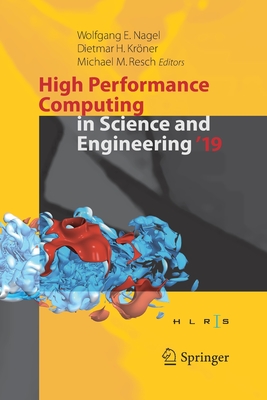 High Performance Computing in Science and Engineering '19: Transactions of the High Performance Computing Center, Stuttgart (HLRS) 2019 - Nagel, Wolfgang E. (Editor), and Krner, Dietmar H. (Editor), and Resch, Michael M. (Editor)