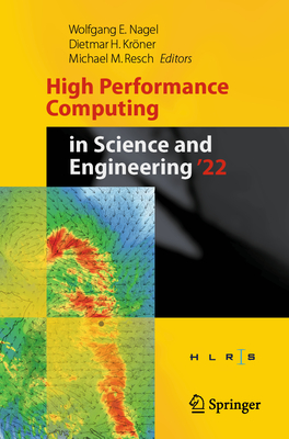 High Performance Computing in Science and Engineering '22: Transactions of the High Performance Computing Center, Stuttgart (HLRS) 2022 - Nagel, Wolfgang E. (Editor), and Krner, Dietmar H. (Editor), and Resch, Michael M. (Editor)