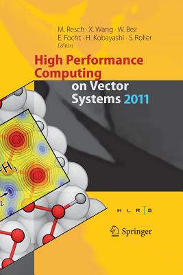 High Performance Computing on Vector Systems 2011 - Resch, Michael M (Editor), and Wang, Xin, Ed., Pro (Editor), and Focht, Erich (Editor)