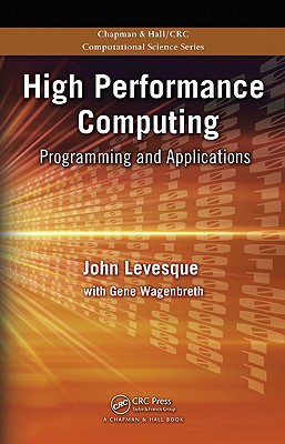 High Performance Computing: Programming and Applications - Levesque, John, and Wagenbreth, Gene