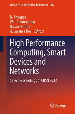 High Performance Computing, Smart Devices and Networks: Select Proceedings of CHSN 2023 - Annappa, B. (Editor), and Hong, Wei-Chiang (Editor), and Haritha, Dasari (Editor)