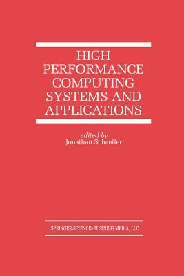 High Performance Computing Systems and Applications - Schaeffer, Jonathan (Editor)
