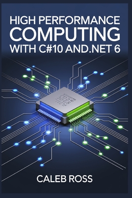 High Performance Computing With C#10 And .NET 6 - Ross, Caleb