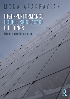 High-Performance Double Skin Faade Buildings: Climatic-Based Exploration - Azarbayjani, Mona