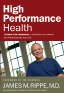 High Performance Health: 10 Real-Life Solutions to Redefine Your Health and Revolutionize Your Life