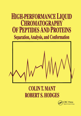High-Performance Liquid Chromatography of Peptides and Proteins: Separation, Analysis, and Conformation - Mant, Colin T. (Editor), and Hodges, Robert S. (Editor)