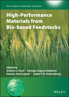 High-Performance Materials from Bio-based Feedstocks - Hunt, Andrew J. (Editor), and Supanchaiyamat, Nontipa (Editor), and Jetsrisuparb, Kaewta (Editor)