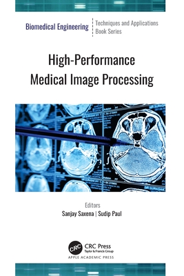 High-Performance Medical Image Processing - Saxena, Sanjay (Editor), and Paul, Sudip (Editor)