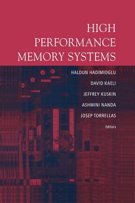 High Performance Memory Systems - Hadimioglu, Haldun (Editor), and Kaeli, David (Editor), and Kuskin, Jeffrey (Editor)