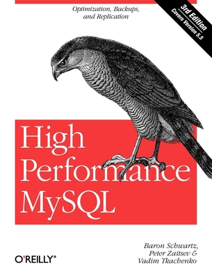 High Performance MySQL: Optimization, Backups, and Replication - Schwartz, Baron, and Zaitsev, Peter, and Tkachenko, Vadim