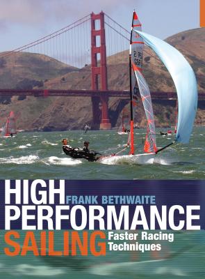 High Performance Sailing: Faster Racing Techniques - Bethwaite, Frank