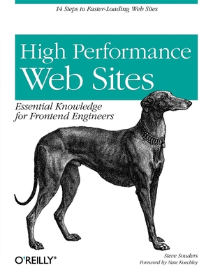 High Performance Web Sites: Essential Knowledge for Front-End Engineers - Souders, Steve