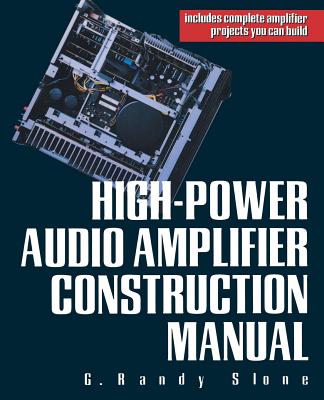 High-Power Audio Amplifier Construction Manual - Slone, G Randy