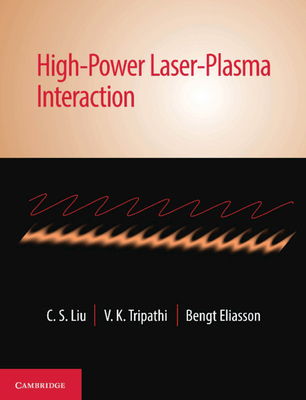 High-Power Laser-Plasma Interaction - Liu, C S, and Tripathi, V K, and Eliasson, Bengt