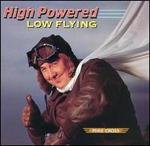 High Powered Low Flying