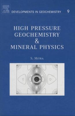 High Pressure Geochemistry & Mineral Physics: Basics for Planetology and Geo-Material Science Volume 9 - Mitra, S