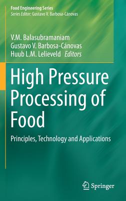 High Pressure Processing of Food: Principles, Technology and Applications - Balasubramaniam, V M (Editor), and Barbosa-Cnovas, Gustavo V (Editor), and Lelieveld, Huub (Editor)