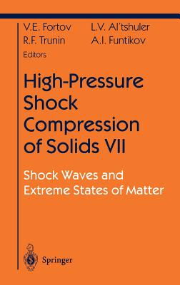 High-Pressure Shock Compression of Solids VII: Shock Waves and Extreme States of Matter - Fortov, Vladimir E, and Altshuler, L V, and Trunin, R F