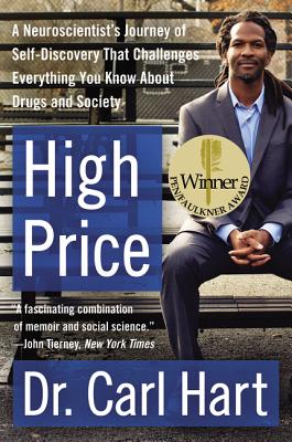 High Price: A Neuroscientist's Journey of Self-Discovery That Challenges Everything You Know about Drugs and Society - Hart, Carl, Dr.