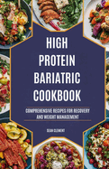 High Protein Bariatric Cookbook: Comprehensive Recipes for Recovery and Weight Management