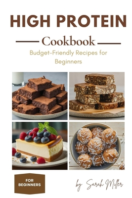 High Protein Cookbook for Beginners on a Budget - Miller, Sarah