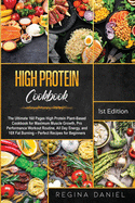 High protein Cookbook: The Ultimate 160 Pages High Protein Plant-Based Cookbook for Maximum Muscle Growth, Pro Performance Workout Routine, All Day Energy, and 10X Fat Burning - Perfect Recipes for Beginners