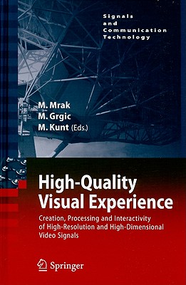 High-Quality Visual Experience: Creation, Processing and Interactivity of High-Resolution and High-Dimensional Video Signals - Mrak, Marta (Editor), and Grgic, Mislav (Editor), and Kunt, Murat (Editor)