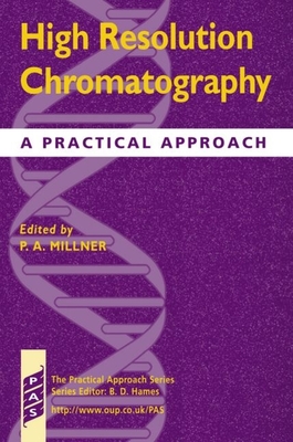 High Resolution Chromatography: A Practical Approach - Millner, Paul (Editor)