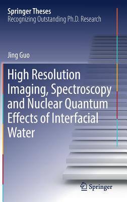 High Resolution Imaging, Spectroscopy and Nuclear Quantum Effects of Interfacial Water - Guo, Jing