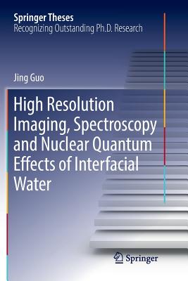 High Resolution Imaging, Spectroscopy and Nuclear Quantum Effects of Interfacial Water - Guo, Jing