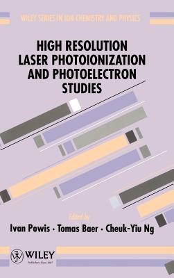 High Resolution Laser Photoionization and Photoelectron Studies - Powis, Ivan (Editor), and Baer, Tomas (Editor), and Ng, Cheuk-Yiu (Editor)