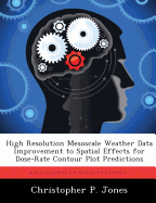 High Resolution Mesoscale Weather Data Improvement to Spatial Effects for Dose-Rate Contour Plot Predictions