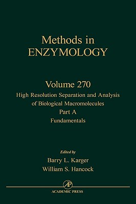 High Resolution Separation and Analysis of Biological Macromolecules, Part A: Fundamentals: Volume 270 - Abelson, John N, and Simon, Melvin I, and Karger, Barry L