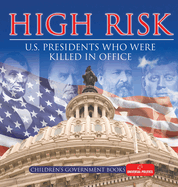 High Risk: U.S. Presidents who were Killed in Office Children's Government Books