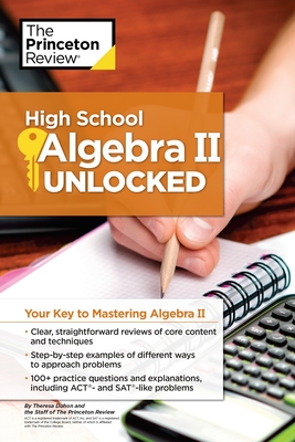 High School Algebra II Unlocked: Your Key to Mastering Algebra II - The Princeton Review, and Duhon, Theresa