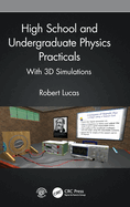 High School and Undergraduate Physics Practicals: With 3D Simulations