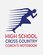 High School Cross Country Coach's Notebook: Cross Country Organizer Featuring Scoresheets, Calendar, and Meet Notes