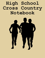 High School Cross Country Notebook: Cross Country Organizer Featuring Scoresheets, Calendar, and Meet Notes