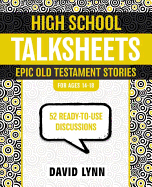 High School Talksheets, Epic Old Testament Stories: 52 Ready-To-Use Discussions