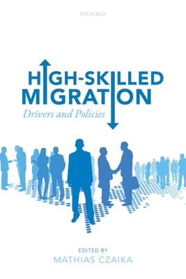 High-Skilled Migration: Drivers and Policies - Czaika, Mathias (Editor)