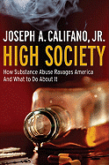 High Society: How Substance Abuse Ravages America and What to Do about It