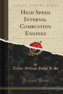High Speed Internal Combustion Engines (Classic Reprint)