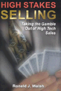 High Stakes Selling: Taking the Gamble Out of High Tech Sales