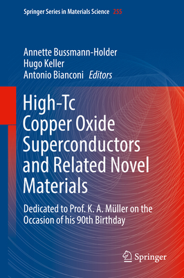 High-Tc Copper Oxide Superconductors and Related Novel Materials: Dedicated to Prof. K. A. Mller on the Occasion of His 90th Birthday - Bussmann-Holder, Annette (Editor), and Keller, Hugo (Editor), and Bianconi, Antonio (Editor)