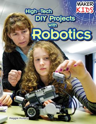 High-Tech DIY Projects with Robotics - Murphy, Maggie