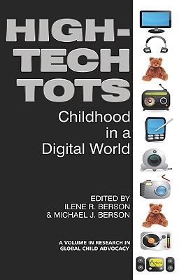 High-Tech Tots: Childhood in a Digital World (Hc) - Berson, Ilene R (Editor), and Berson, Michael J, Dr. (Editor)