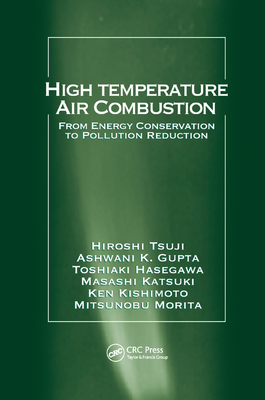 High Temperature Air Combustion: From Energy Conservation to Pollution Reduction - Tsuji, Hiroshi, and Gupta, Ashwani K., and Hasegawa, Toshiaki