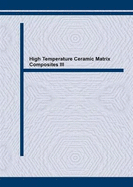 High Temperature Ceramic Matrix Composites III: Proceedings of the 3rd International Conference on High Temperature Ceramic Matrix Composites (Ht-CMC 3), September 6-9, 1998, Osaka, Japan