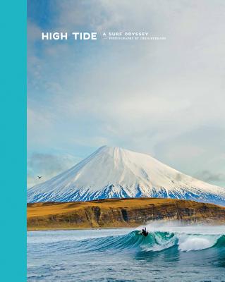 High Tide, A Surf Odyssey: Photographs by Chris Burkard - Burkard, Chris