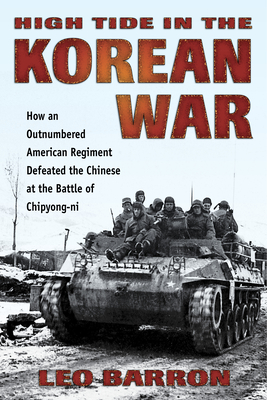 High Tide in the Korean War: How an Outnumbered American Regiment Defeated the Chinese at the Battle of Chipyong-ni - Barron, Leo